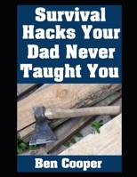 Survival Hacks Your Dad Never Taught You (Practical Prepping) B0F896J4HV Book Cover