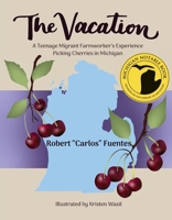 The Vacation: A Teenage Migrant Farmworker’s Experience Picking Cherries in Michigan B0FB3PLGGM Book Cover