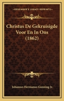 Christus De Gekruisigde Voor En In Ons (1862) 1168056241 Book Cover