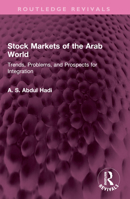 Stock Markets of the Arab World: Trends, Problems, and Prospects for Integration 1032511303 Book Cover