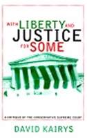 With Liberty and Justice for Some: A Critique of the Conservative Supreme Court 1565840712 Book Cover