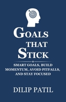 GOALS THAT STICK: SMART Goals, Build Momentum, Avoid Pitfalls, and Stay Focused (Goal Mastery Series) B0DX2N223Z Book Cover