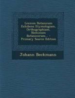 Lexicon Botanicum Exhibens Etymologiam, Orthographiam, Nominum Botanicorum... 1022631683 Book Cover