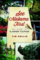 See Alabama First: The Story of Alabama Tourism 1609494881 Book Cover