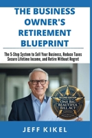 The Business Owner's Retirement Blueprint: The 5-Step System To Sell Your Business, Secure Lifetime Income, and Retire Without Regret (Second Edition 2026) (Exit Rich...Retire Free) B0H4YLLFCF Book Cover