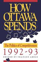 How Ottawa Spends, 1992-93: The Politics of Competitiveness (How Ottawa Spends) 0886291658 Book Cover