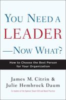 You Need a Leader--Now What?: How to Choose the Best Person for Your Organization 0307587797 Book Cover