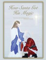 How Santa Got His Magic 1493580531 Book Cover