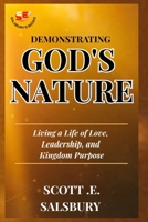 Demonstrating God's Nature: Living A Life Of Love, Leadership, And Kingdom Purpose B0FD3DW37W Book Cover