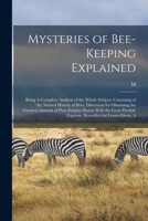 Mysteries of Bee-keeping Explained: Being A Complete Analysis of the Whole Subject; Consisting of the Natural History of Bees, Directions for Obtainin 1019212373 Book Cover