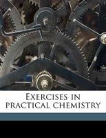 Exercises in practical chemistry Volume 1 1142946339 Book Cover