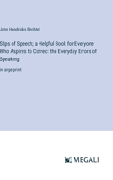 Slips of Speech; a Helpful Book for Everyone Who Aspires to Correct the Everyday Errors of Speaking: in large print 3368337165 Book Cover