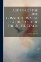 Address of the Free Constitutionalists to the People of the United States 102203569X Book Cover