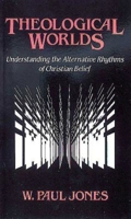 Theological Worlds: Understanding the Alternative Rhythms of Christian Belief 0687414709 Book Cover