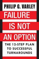 Failure Is Not An Option: The 12-Step Plan to Successful Turnarounds 1885331371 Book Cover