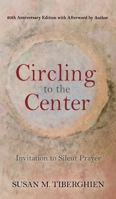 Circling to the Center: One Woman's Encounter with Silent Prayer 1630517410 Book Cover