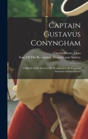 Captain Gustavus Conyngham: A Sketch of the Services He Rendered to the Cause of American Independence 1016332068 Book Cover