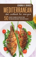 Mediterranean Diet Cookbook for Everyone: 50 Recipes to Burn Fat Speed Up Your Metabolism and Boost Your Heart Health 1801646937 Book Cover