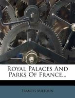 Royal Palaces and Parks of France 1017652945 Book Cover