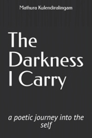 The Darkness I Carry: A Poetic Journey Into the Self B0DV8VBXLC Book Cover