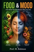 Food and Mood: How Your Diet Shapes Your Mind and Mood B0DSB95295 Book Cover