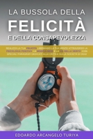 La Bussola della Felicità e della consapevolezza: Realizza la Tua Felicità liberando la tua mente attraverso la psicologia positiva, la Mindfulness e ... sulla società di oggi. (Italian Edition) B0DQ86L2ZJ Book Cover