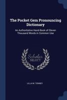 The Pocket Gem Pronouncing Dictionary: An Authoritative Hand-Book of Eleven Thousand Words in Common Use 1021679240 Book Cover