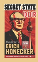 Secret State DDR: The inside story of Erich Honecker and his Betrayel of East Germany (PennMount International) B0GKV9SF6K Book Cover