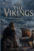 THE VIKINGS: The Rise, Conquests, and Legacy of the Norse Warriors B0GZGPZ11Z Book Cover