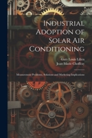 Industrial Adoption of Solar air Conditioning: Measurement Problems, Solutions and Marketing Implications 1021260533 Book Cover