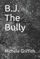 B.J. The Bully B08DSYQ9KX Book Cover
