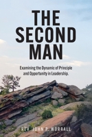 The Second Man: Examining the Dynamic of Principle and Opportunity in Leadership. B0F7NHN36S Book Cover