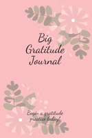 BIG GRATITUDE JOURNAL: Begin a gratitude practice today! B083XVG8X3 Book Cover