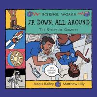 Up, Down, All Around: A Story of Gravity (Science Works) (Science Works) 1404819991 Book Cover