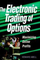 The Electronic Trading of Options: Maximizing Online Profits 0793135214 Book Cover