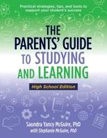 The Parents' Guide To Studying and Learning (High School Edition): Practical strategies, tips and tools to support your student's success 1736918257 Book Cover