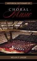 Historical Dictionary of Choral Music 0810857510 Book Cover