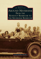 Around Neversink: From the Rondout Reservoir to the Neversink Reservoir 0738598496 Book Cover