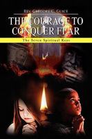 The Courage to Conquer Fear: The Seven Spiritual Keys 1441549943 Book Cover