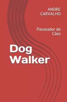 Dog Walker: Passeador de Cães 1718069405 Book Cover