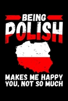 Being Polish Makes Me Happy You Not So Much: 6x9 110 lined blank Notebook Inspirational Journal Travel Note Pad Motivational Quote Collection 1698038011 Book Cover