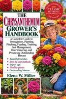 THE CHRYSANTHEMUM GROWER'S HANDBOOK: A Complete Guide to Propagation, Planting, Pinching, Feeding, Training, Pest Management, Overwintering, and Producing Outstanding Blooms B0HKGQ4FZV Book Cover
