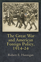 The Great War and American Foreign Policy, 1914-24 0812248597 Book Cover