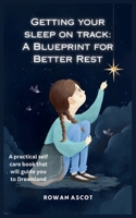 Getting Your Sleep on Track: A Blueprint for Better Rest: A practical self care book that will guide you to Dreamland. B0F75LWF8N Book Cover