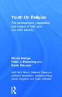 Youth on Religion: The Development, Negotiation and Impact of Faith and Non-Faith Identity 0415696704 Book Cover