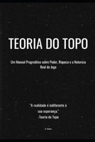 Teoria do Topo: Um Manual Pragmático sobre Poder, Riqueza e a Natureza Real do Jogo (Portuguese Edition) B0F6V9Z6MZ Book Cover