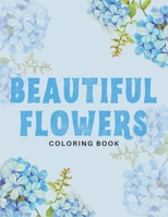 Beautiful Flowers Coloring Book: 40 Designs of Relaxing Flowers Designs. Relax, Fun, Easy Large Print Coloring Pages | Simple and Beautiful Flowers Designs B09SP8JN55 Book Cover