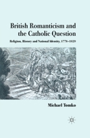 British Romanticism and the Catholic Question: Religion, History and National Identity, 1778-1829 1349326984 Book Cover