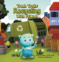 Trash Trolls Recycling with Friends: This story will motivate and empower readers to reduce, reuse, and recycle to make our world a greener and cleaner place! B0CNFZLR98 Book Cover