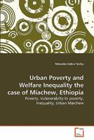 Urban Poverty and Welfare Inequality the case of Miachew, Ethiopia 3639286006 Book Cover
